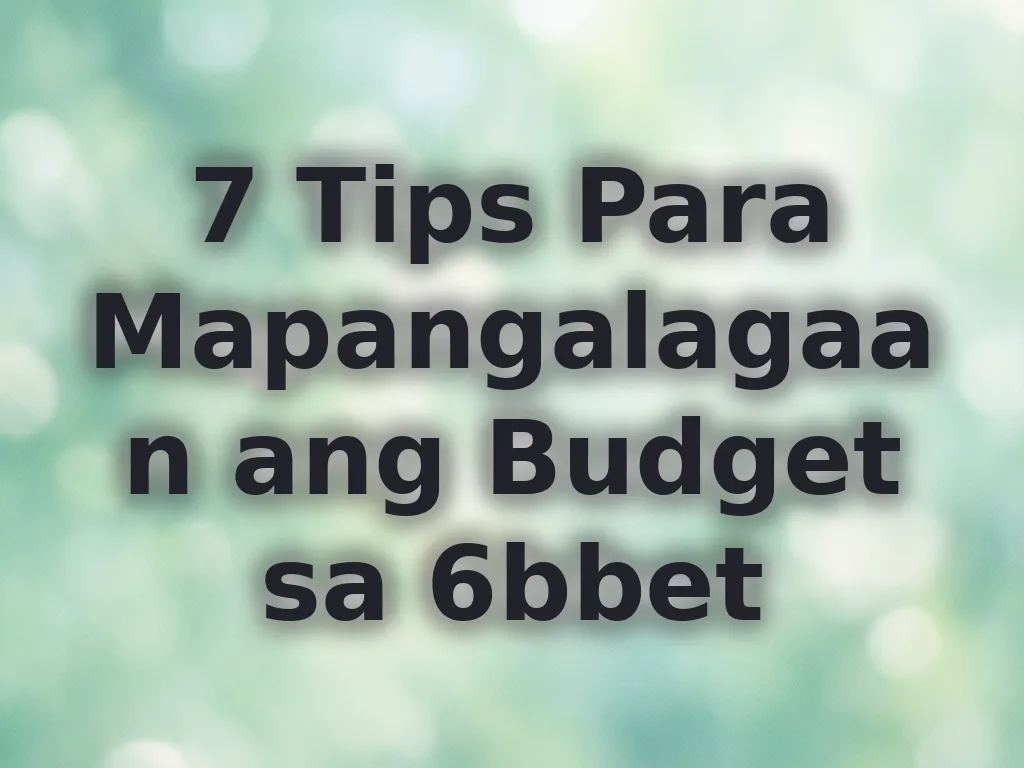 7 Tips Para Mapangalagaan ang Budget sa 6bbet