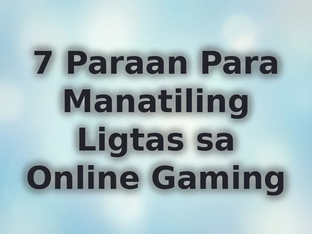 7 Paraan Para Manatiling Ligtas sa Online Gaming